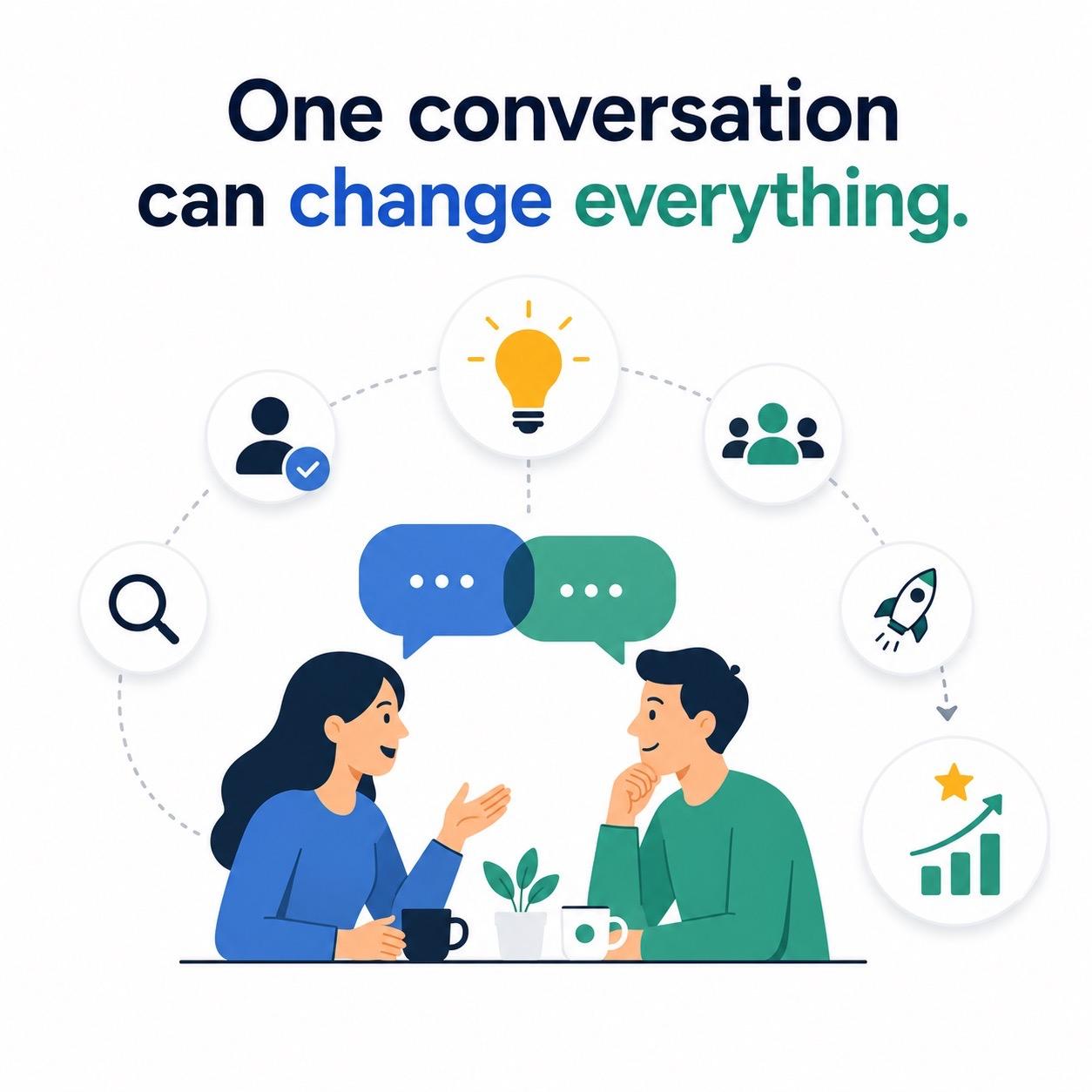 One conversation can change everything Talk about idea youre building