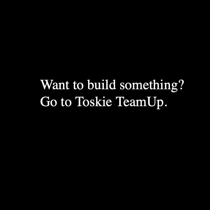 Want build something Go Toskie TeamUp Whether youre building startup