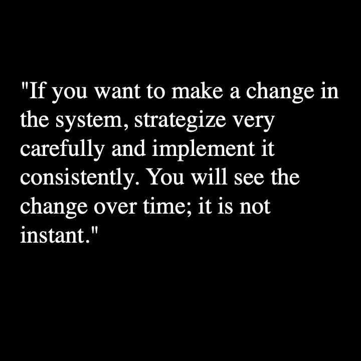 True organizational systemic change doesnt happen because single grand gesture