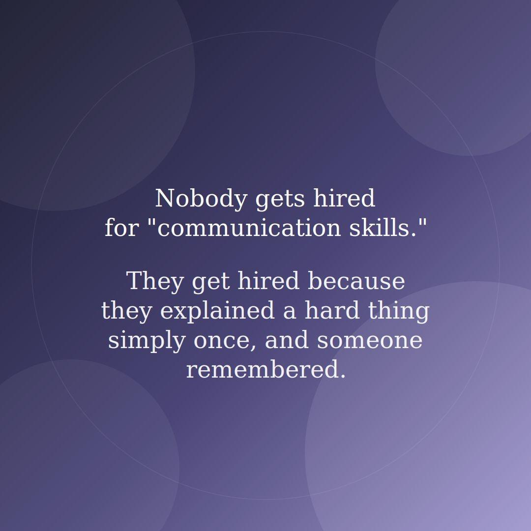 Nobody gets hired communication skills They get hired because they