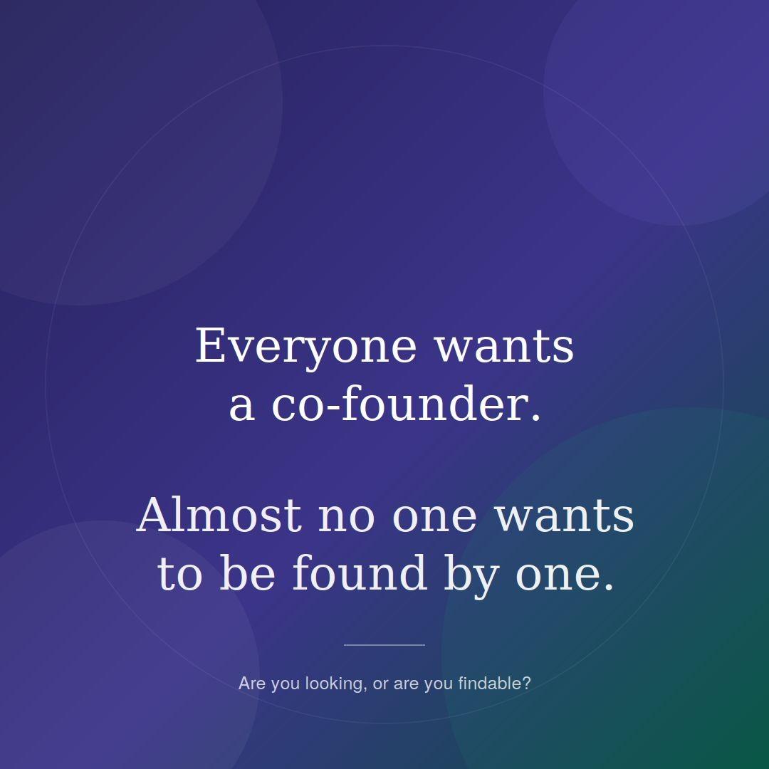 Everyone wants cofounder Almost no one wants found one spend