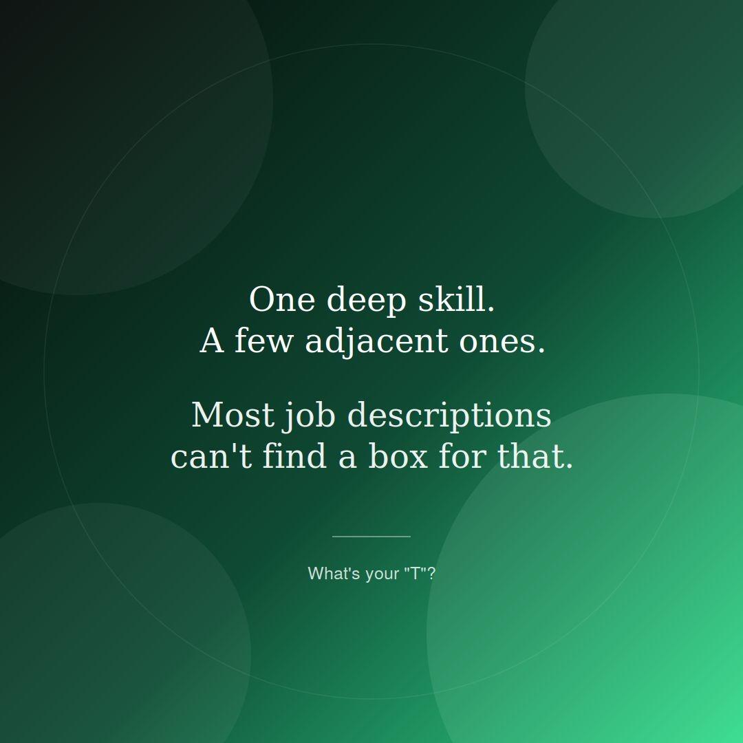 One deep skill few adjacent ones Most job descriptions cant