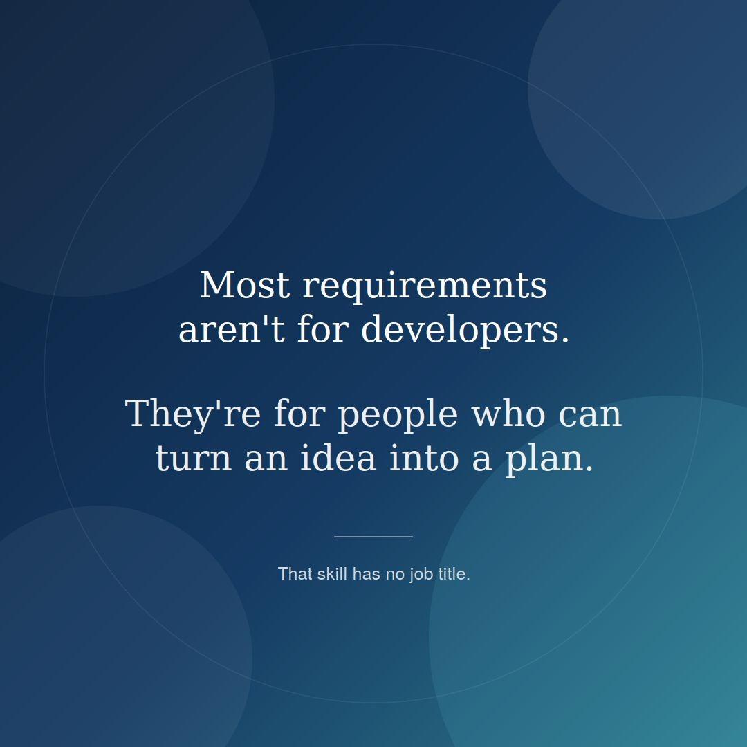 Most requirements arent developers Theyre people who can turn idea